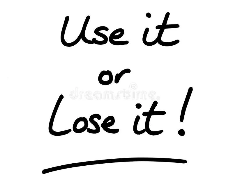 Use It or Lose It