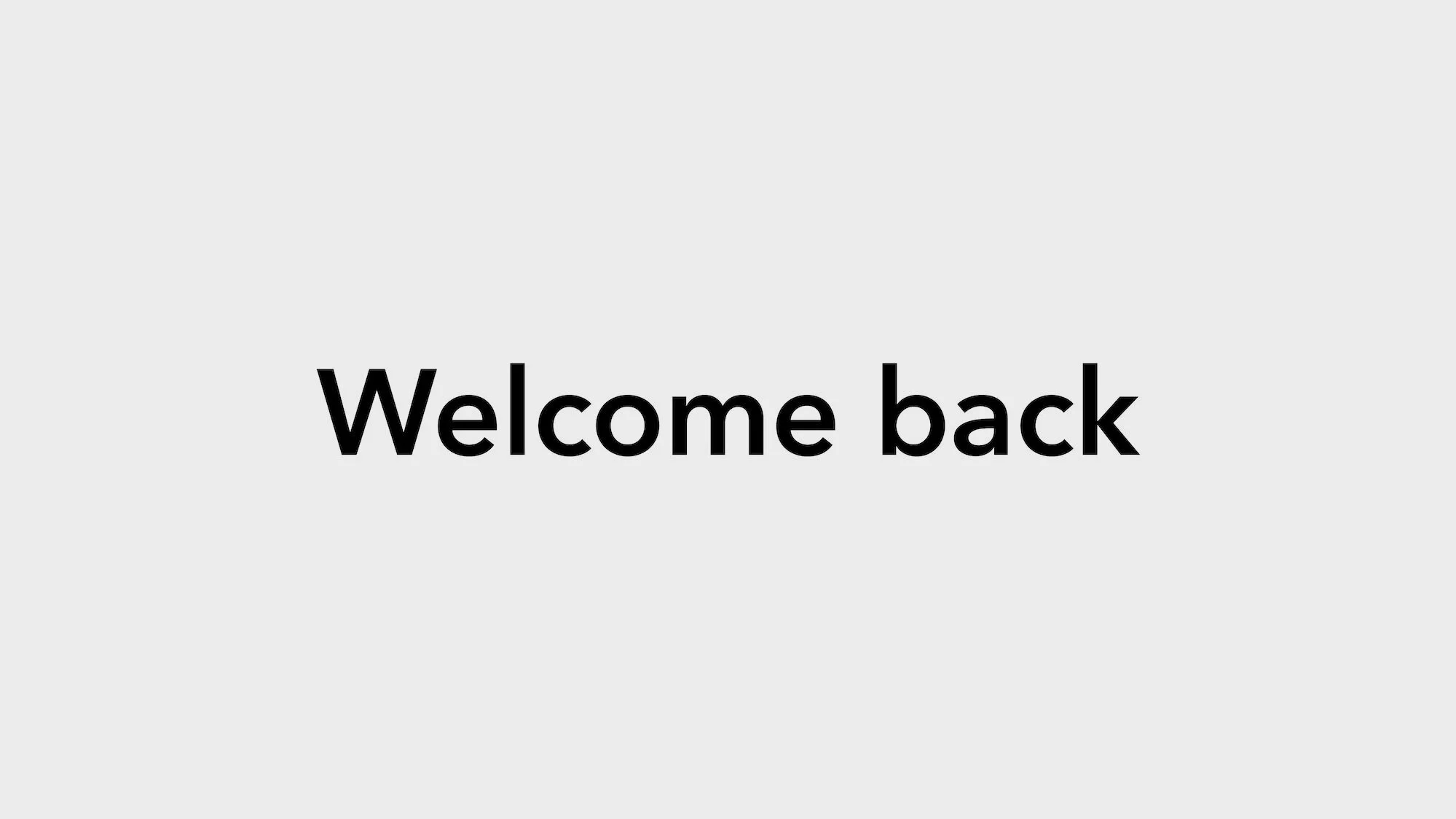 Welcome back