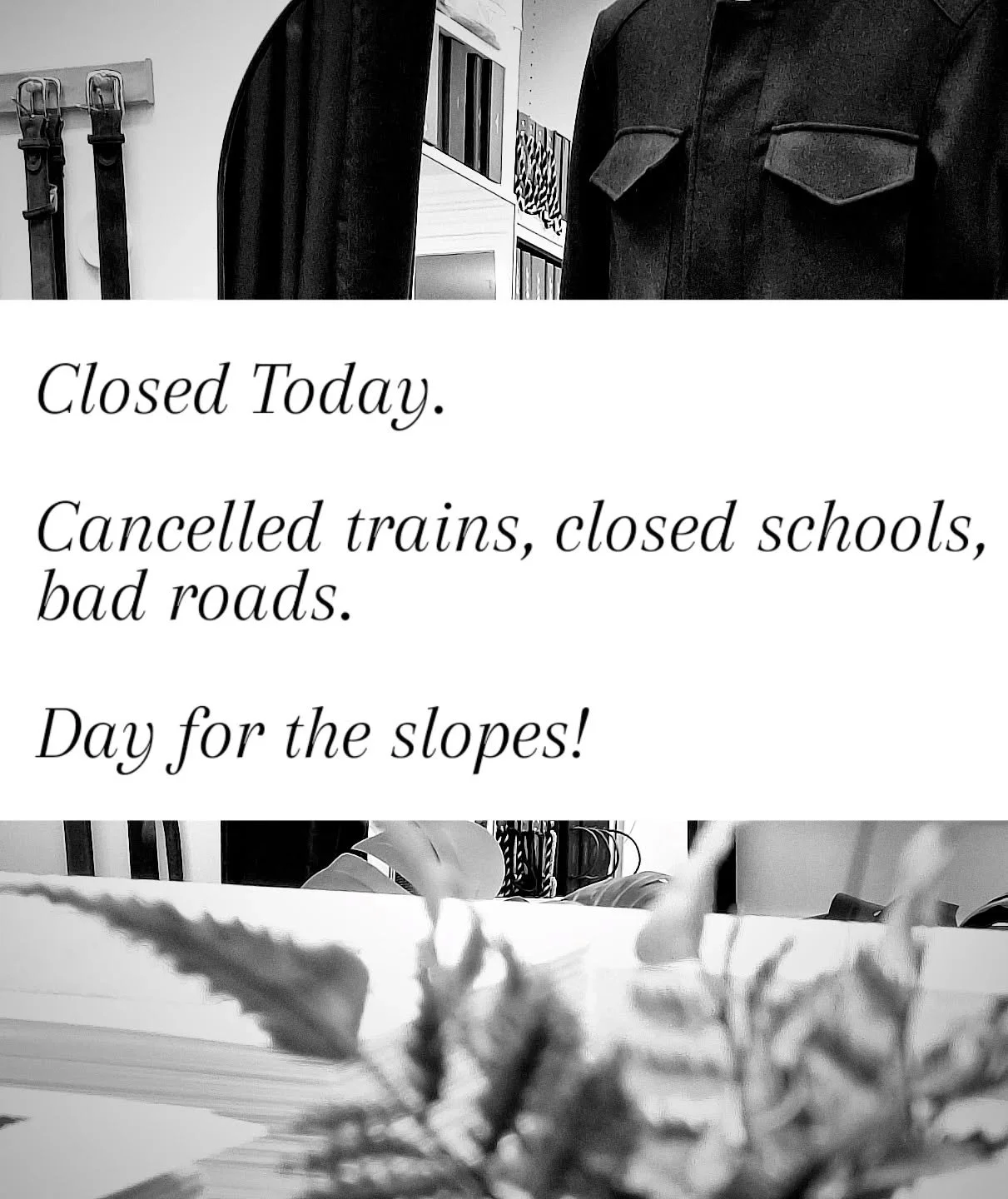 Closed Today.

A combination of cancelled trains, closed schools and poor roads means we are closed for Friday 9th Jan.

Enjoy the slopes 

#colmoretailors
#birmingham