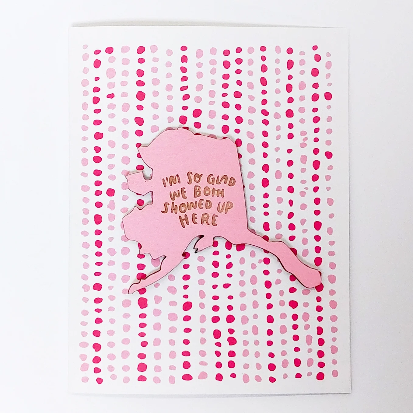 I'm So Glad We Both Showed Up Here Alaska Magnet w/ Card