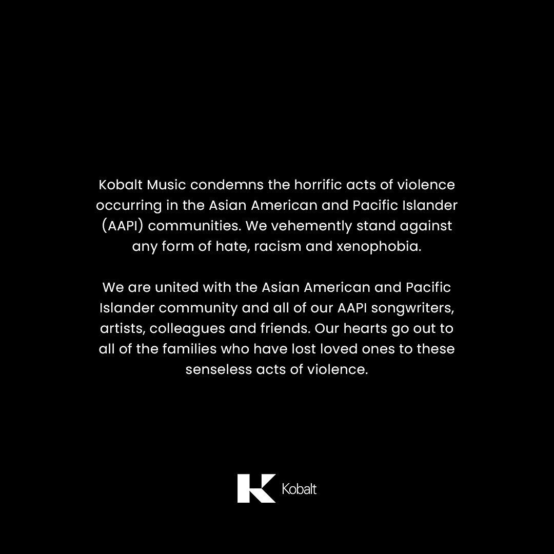 Kobalt Music&nbsp;condemns the horrific acts of violence occurring in the Asian American and Pacific Islander (AAPI) communities. We vehemently&nbsp;stand against any form of hate, racism and xenophobia.&nbsp;&nbsp;

We are united with the Asian Amer
