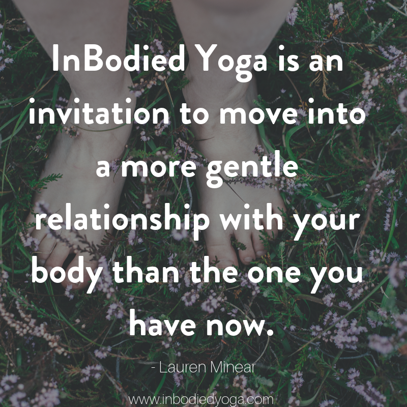 InBodied Yoga is an invitation to move into a more gentle relationship with your body than the one you have now..png