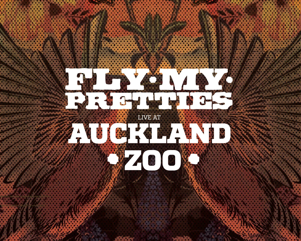 FLY MY PRETTIES ( AUCKLAND ZOO )