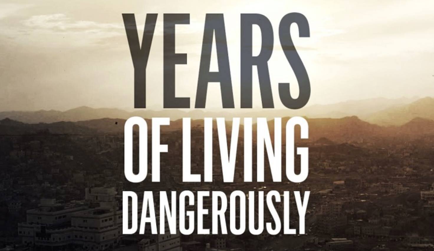 Years of Living Dangerously (Copy)
