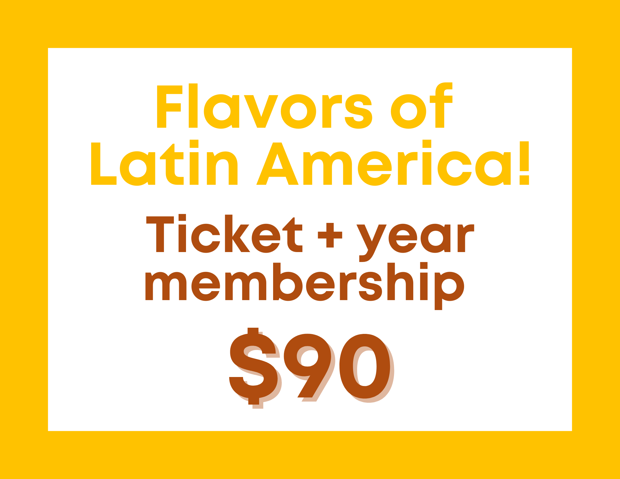 Flavors of Latin America! - Ticket + year membership