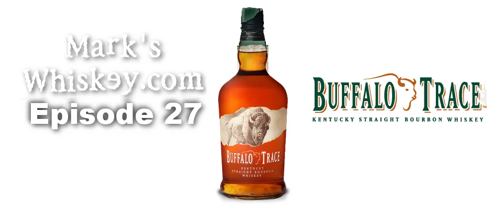 Mark's Whiskey Podcast: Episode 27 - Buffalo Trace Kentucky Straight Bourbon whiskey