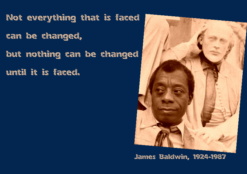 Not_everything_that_is_faced_can_be_changed,_but_nothing_can_be_changed_until_it_is_faced._James_Baldwin,_1924-1987_-en.svg.png