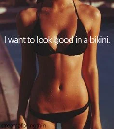 And I want you to look good in a bikini so we can take spring break selfies for Instagram duhhh...