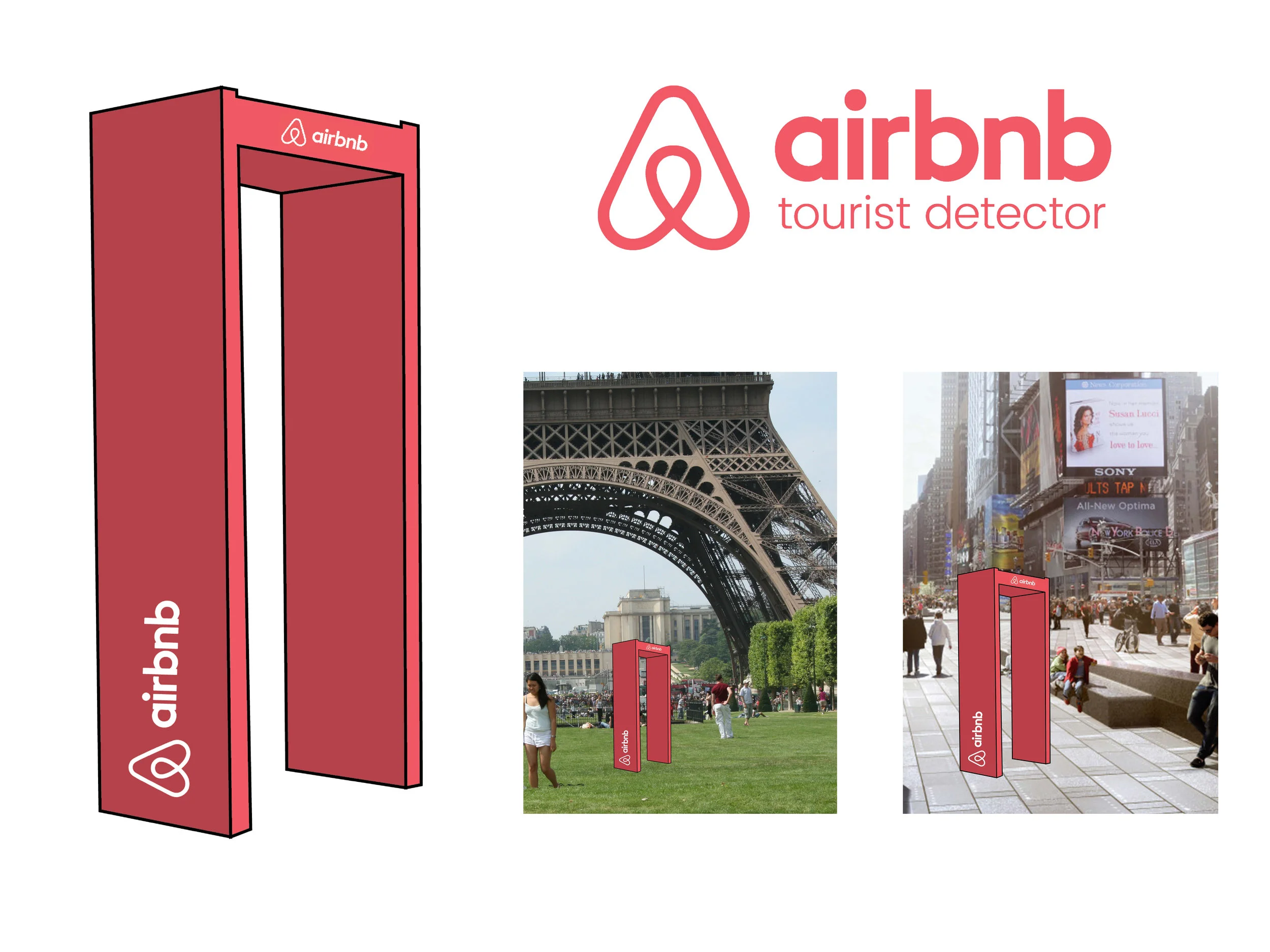 The Tourist Detector would be placed near heavy tourist areas around the world. When tourists walk through it, it beeps much like a metal detector at an airport. The offender is offered a discounted stay at an Airbnb in order to cure them of their t