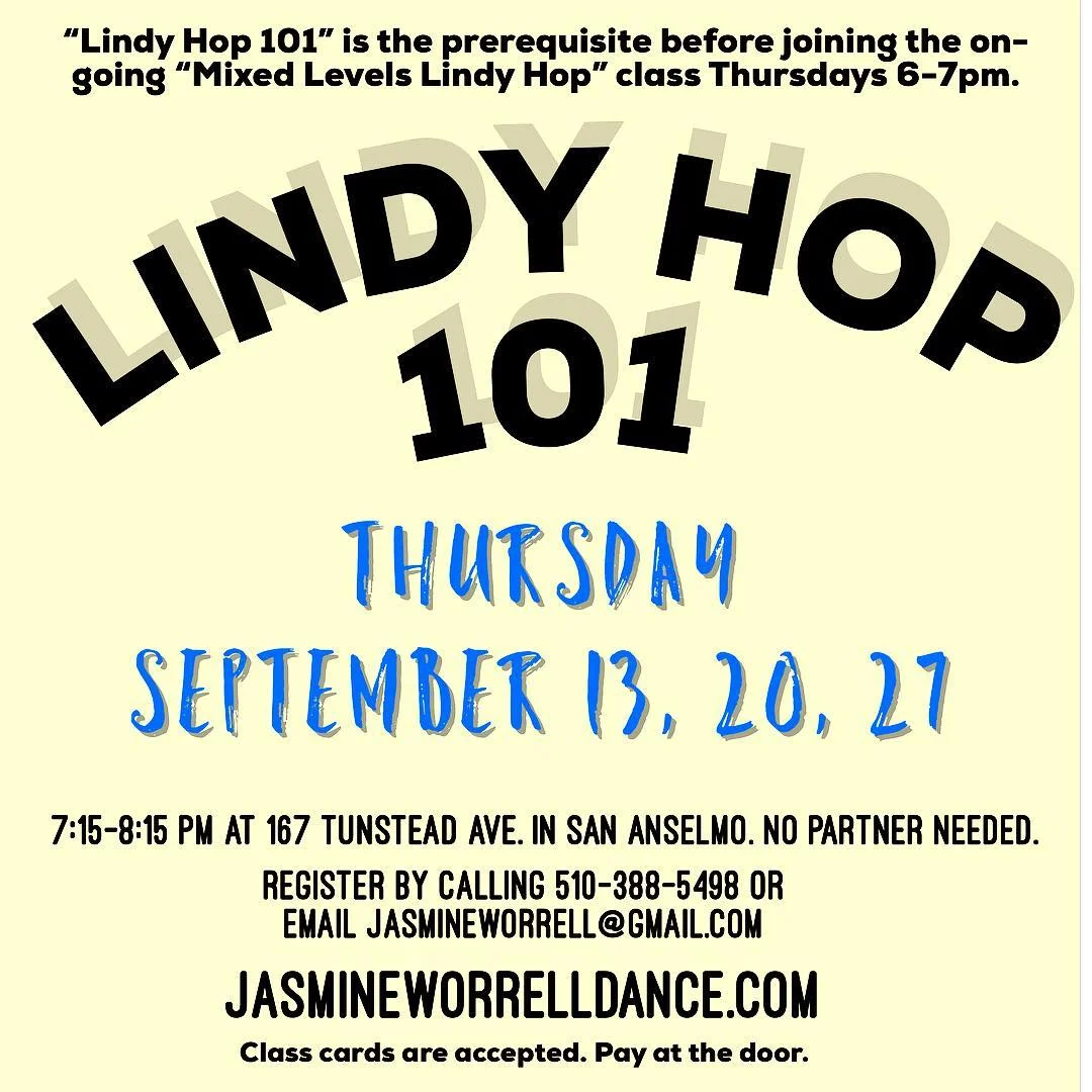 THE LINDY HOP BASICS // 3-PART WORKSHOP // FROM 7:15 - 8:15 PM LEARN OR REFINE THE BASICS LEARN THE FUNDAMENTALS OF LINDY HOP. THIS 3-PART WORKSHOP IS FOR ANYONE WHO WANTS TO LEARN THE BASICS OF LINDY HOP. IN THIS WORKSHOP, YOU WILL LEARN THE SWING OUT FROM OPEN, SWING OUT FROM CLOSED, LINDY CIRCLE, SUGAR PUSH, FOLLOWERS INSIDE TURN, FOLLOWERS OUTSIDE TURN, FOLLOWERS FREE SPIN, AND MORE! NO DANCE EXPERIENCE NEEDED, AND ALL AGES ARE WELCOME. THIS IS THE CLASS NEEDED TO JOIN MY THURSDAY, 6PM, MIXED LEVELS LINDY HOP GROUP CLASS! ONLY OFFERED 3 TIMES A YEAR. CLASSES ARE HELD IN BEAUTIFUL DOWNTOWN SAN ANSELMO AT 167 TUNSTEAD AVE. EMAIL TO RSVP OR SIMPLY SHOW UP.