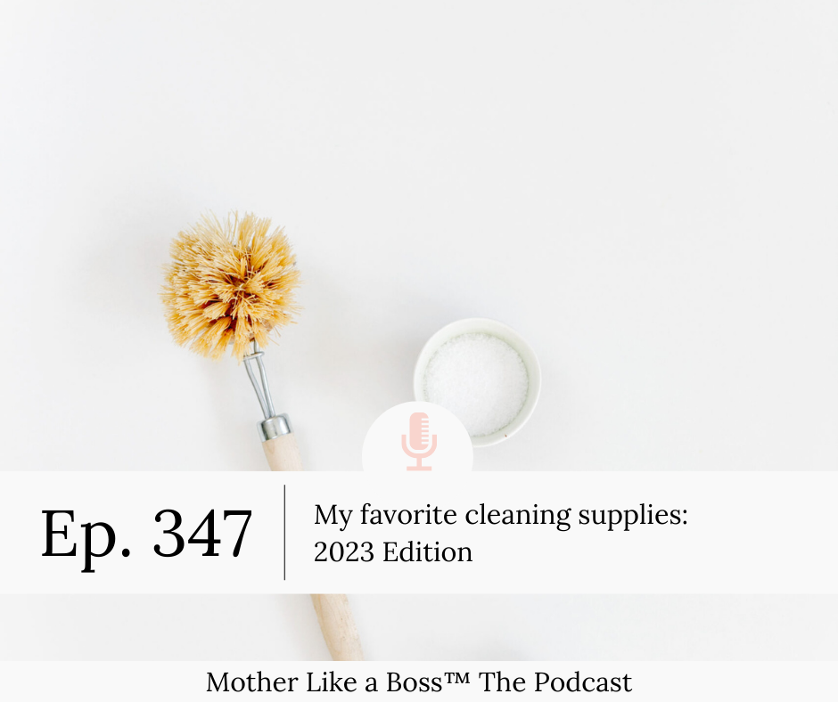 Episode 347 My Favorite Cleaning Supplies 2023 Edition Mother Like 