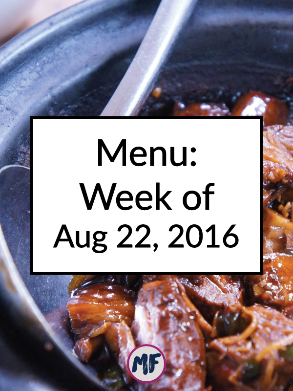 Menu Week of Aug, 22, 2016 - A look at my meal plan and meal prep for the week of Aug 22. Recipe inspiration and meal prep plan. Click for more!