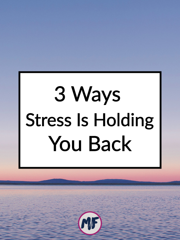 3 ways stress is holding you back and keeping you from reaching your goals. 
