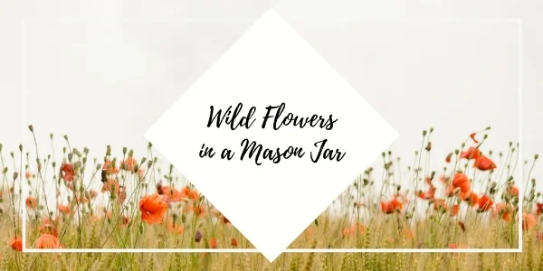 Jan 8 Wildflowers in a Mason Jar.jpg
