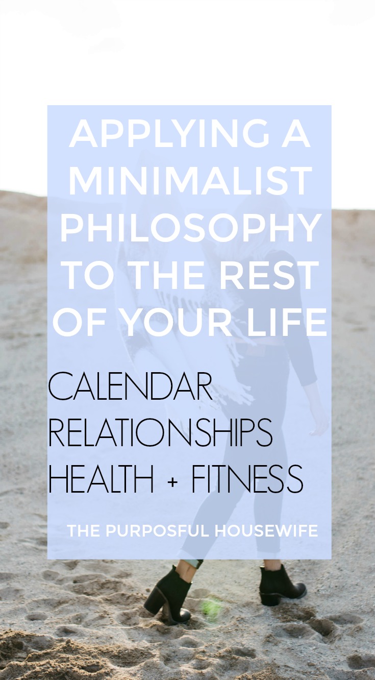How to apply a minimalist philosophy to the rest of your life - calendar, relationships, health and fitness. 