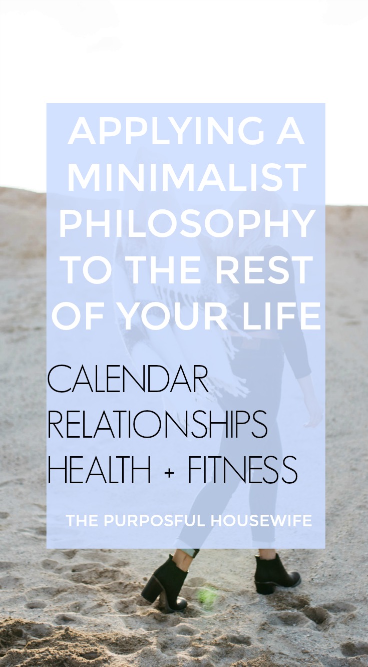  How to apply a minimalist philosophy to the rest of your life - calendar, relationships, health and fitness.  