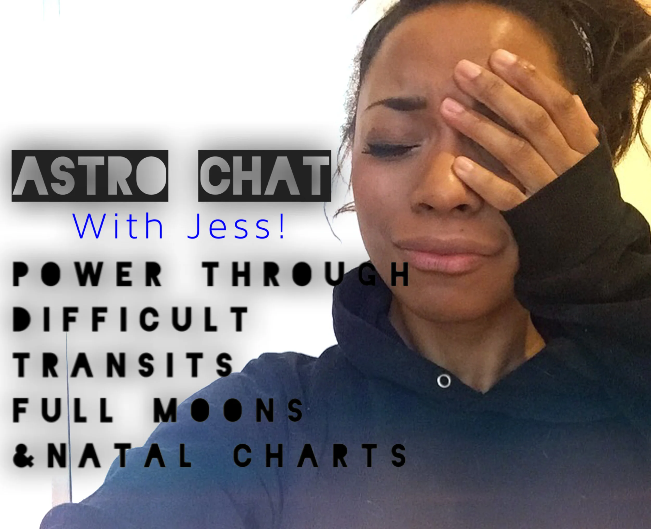 Astro Chat w/Jess- How to Power Through the Time Times: Difficult Full Moons & Transits, Squares in Natal Chart, & Negativity!