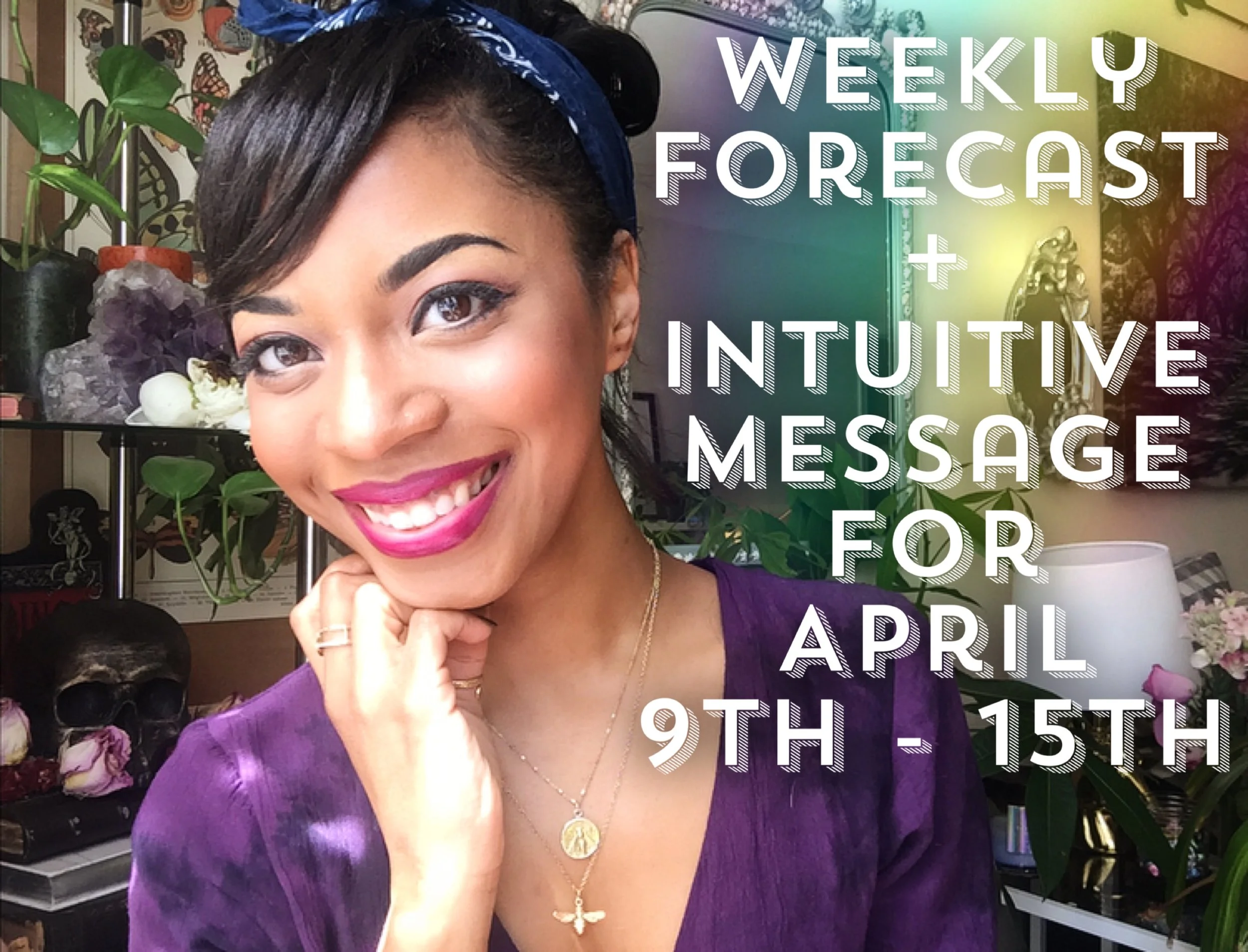 WEEKLY FORECAST- APRIL 9th to 15th 