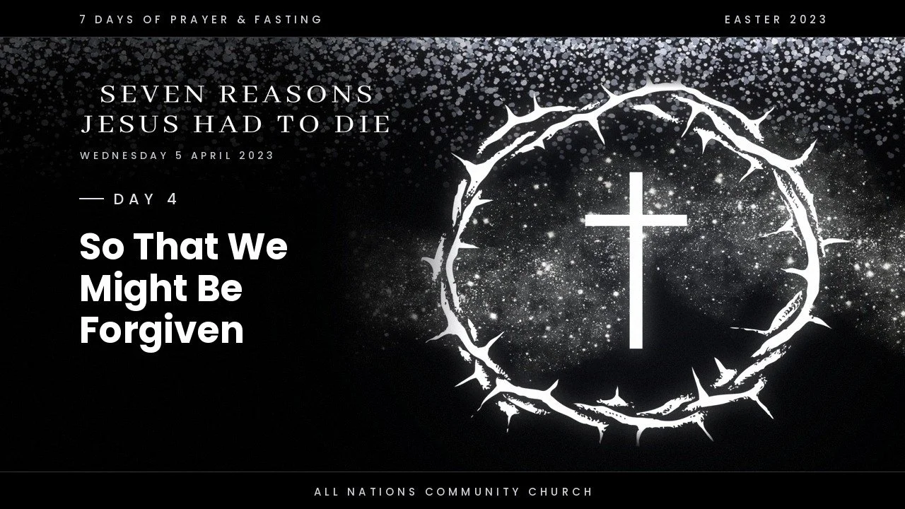 Day 4 - Jesus died so that we might be forgiven