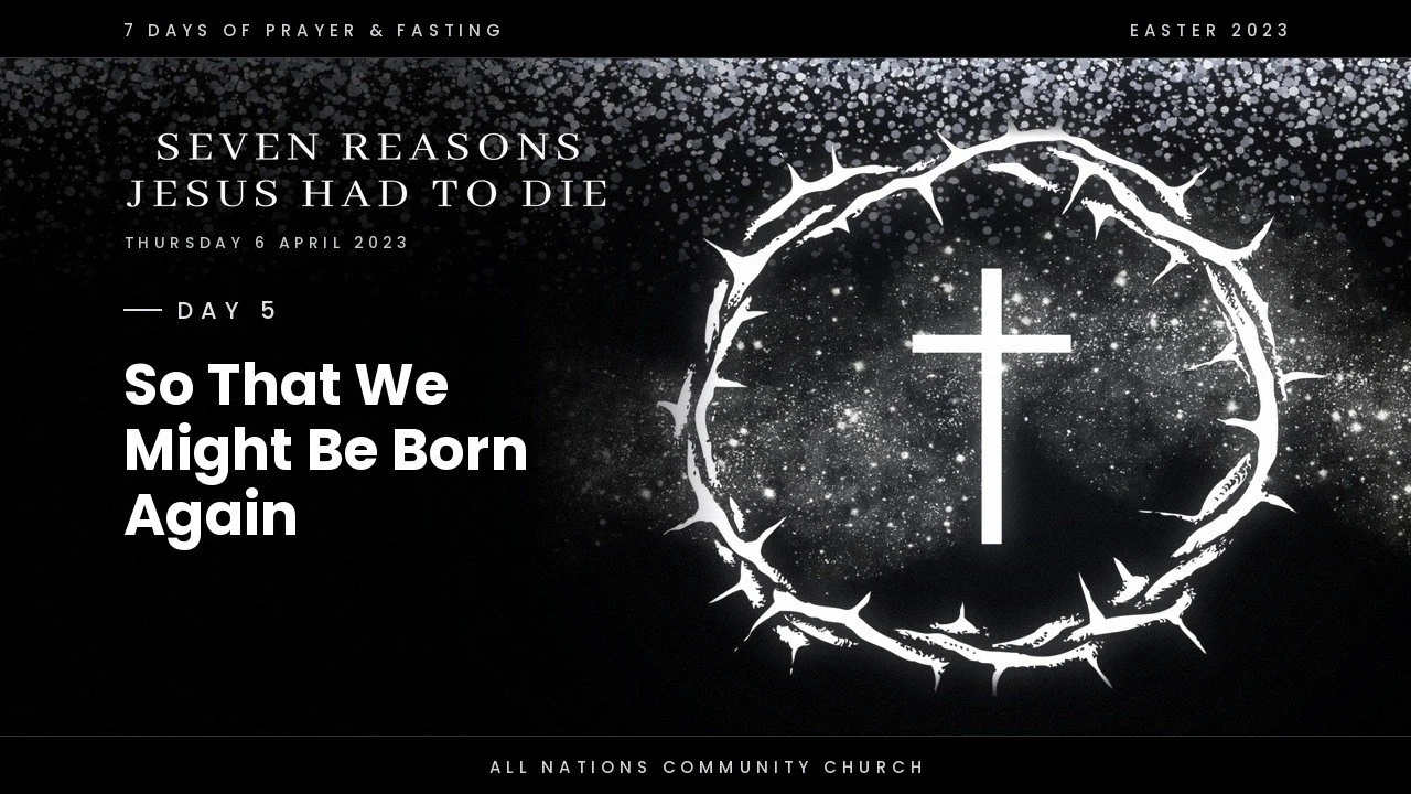 Day 5 - Jesus died so that we might be born again