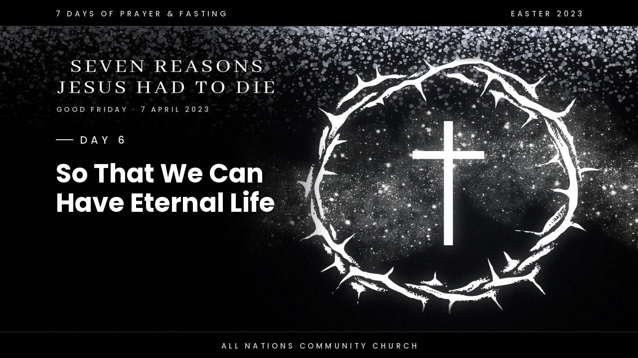 Day 6 - Jesus died so that we can have eternal life