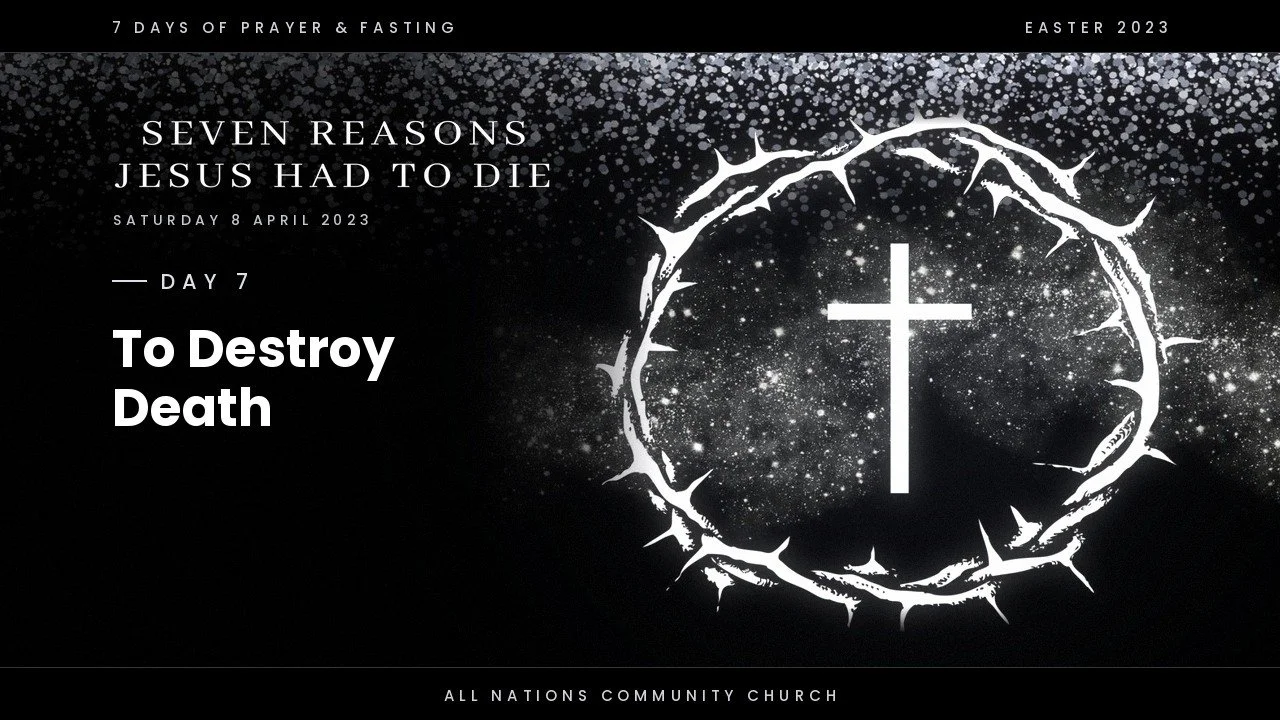Day 7 - Jesus died to destroy death