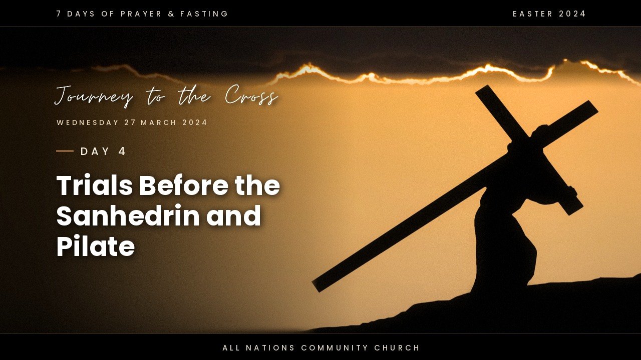 Day 4: Trials Before the Sanhedrin and Pilate (7 Days of Prayer and Fasting)