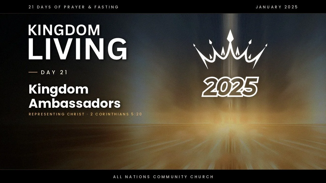 Day 21: Living as Kingdom Ambassadors - 21 Days of Prayer and Fasting