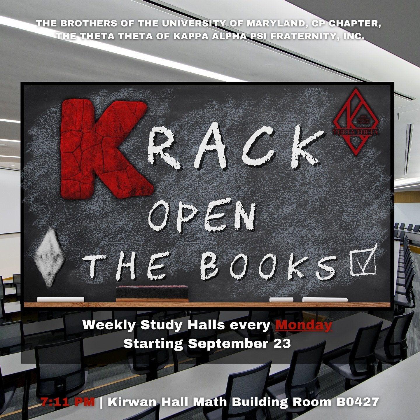 Need to get your work done?!📚&diams;️

Join the Brothers of the University of Maryland, CP Chapter, the Theta Theta of Kappa Alpha Psi Fraternity, Inc. EVERY MONDAY at 7:11pm in the Math Building (WILLIAM E. KIRWAN HALL) ROOM B0427 for &ldquo;Krack 