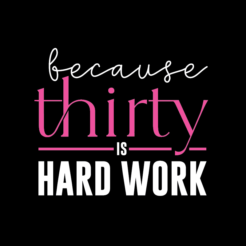 Branding asset for Thirtysomething.shop. Text graphic saying 'because thirty is hard work' with 'thirty' in pink and bold white letters for 'hard work' on a black background.