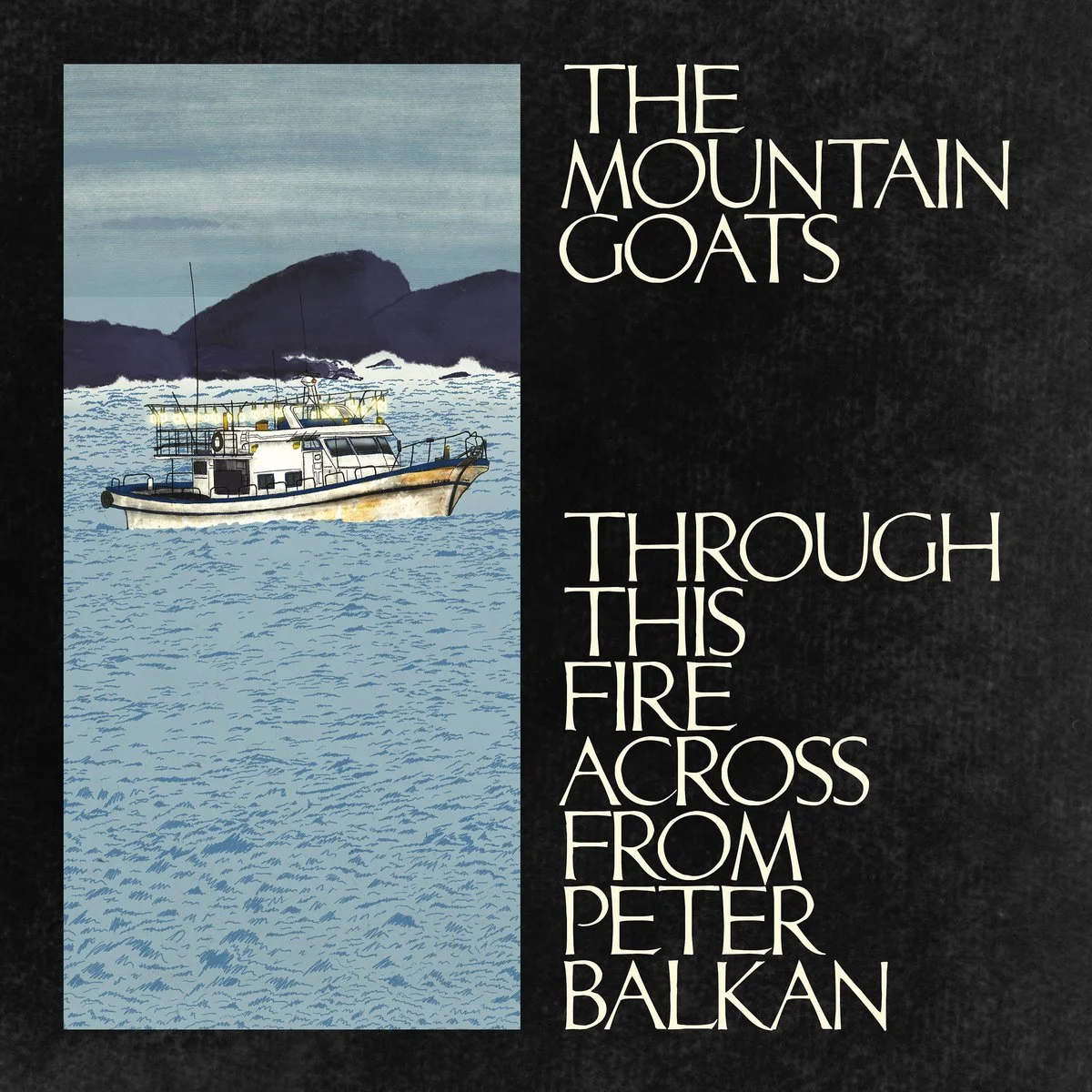 The Mountain Goats- Through This Fire Across From Peter Balkan.jpeg