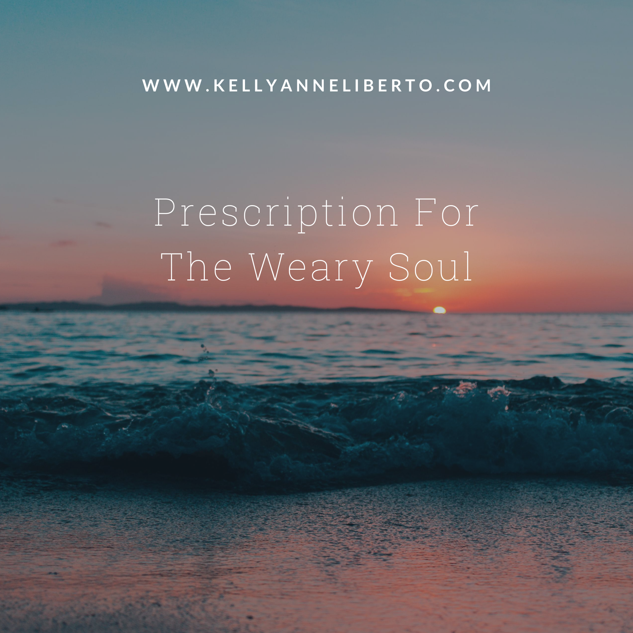 PRESCRIPTION FOR THE WEARY SOUL