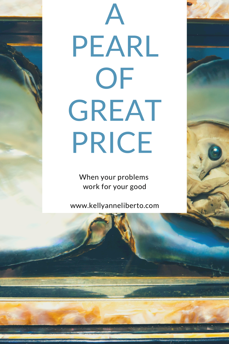 DIGGING FOR A PEARL OF GREAT PRICE.  When your worst problem works for your good.