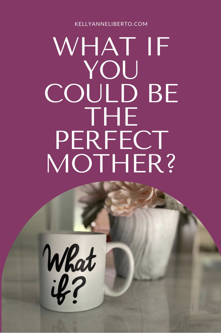 What If You Could Be The Perfect Mother?