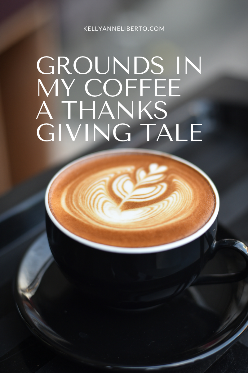 Grounds In My Coffee- A Thanksgiving Tale