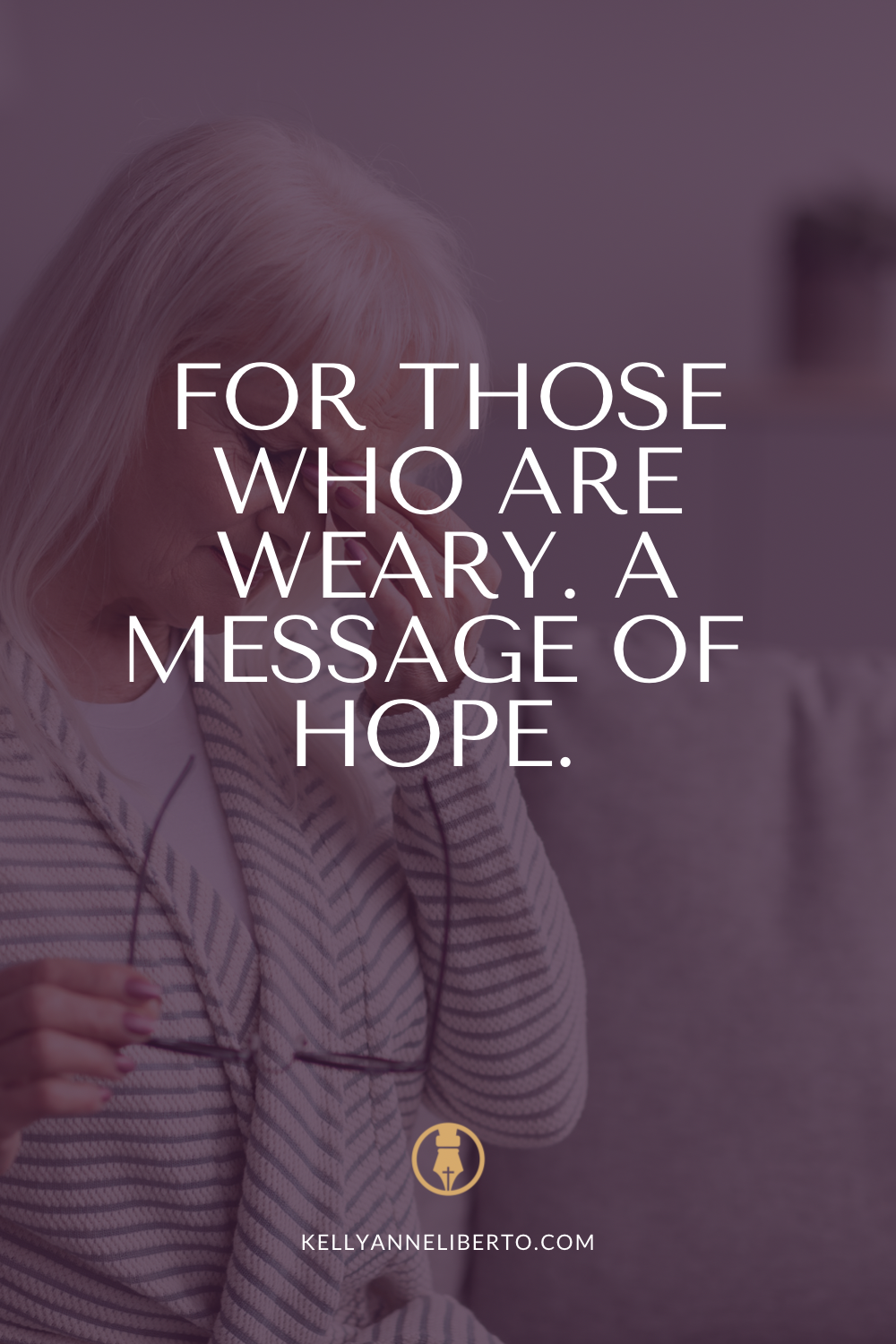 For Those Who Are Weary. A message of hope. 