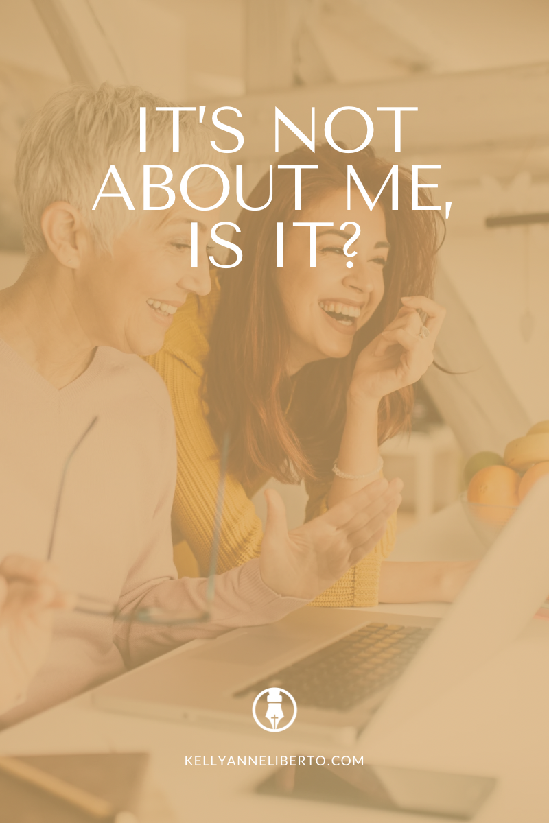 It’s Not About Me. Is It?