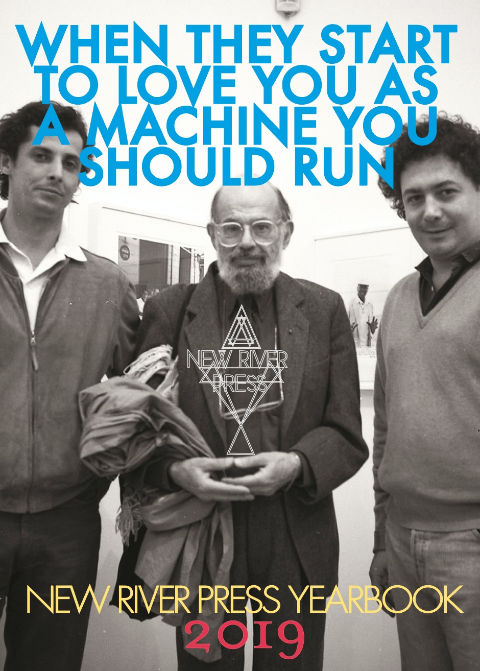 New River Press Yearbook 2019: WHEN THEY START TO LOVE YOU AS A MACHINE YOU SHOULD RUN: