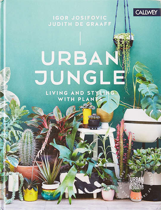 Urban Jungle: Living and Styling with Plants by Igor Josifovic and Judith de Graaff