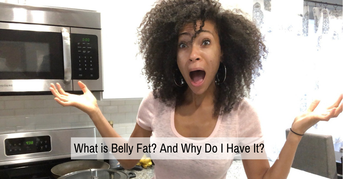 What is Belly Fat And Why do I Have It?
