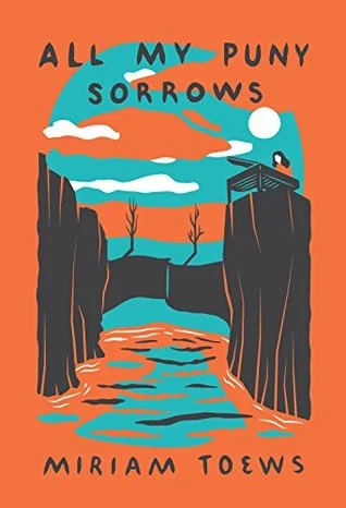 Book Review: All My Puny Sorrows by Miriam Toews