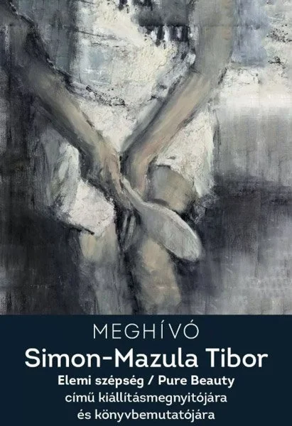 “Elemi szépség / Pure Beauty – Simon-Mazula Tibor festőművész kiállítása,” Munkácsy Mihály Museum, Hungary, July 31, 2019.