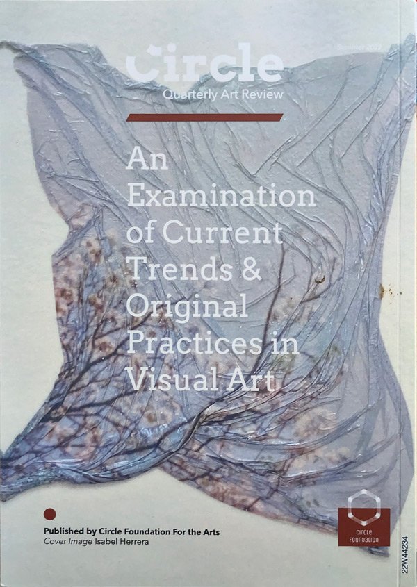 “An Examination of Current Trends & Original Practices in Visual Arts,” CIRCLE Quarterly Art Review Magazine, 8th Issue (Summer 2022), p. 105. Curated by Myrina Tunberg. 