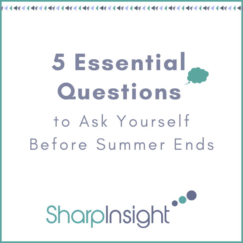 5 Essential Questions to Ask Yourself Before Summer Ends