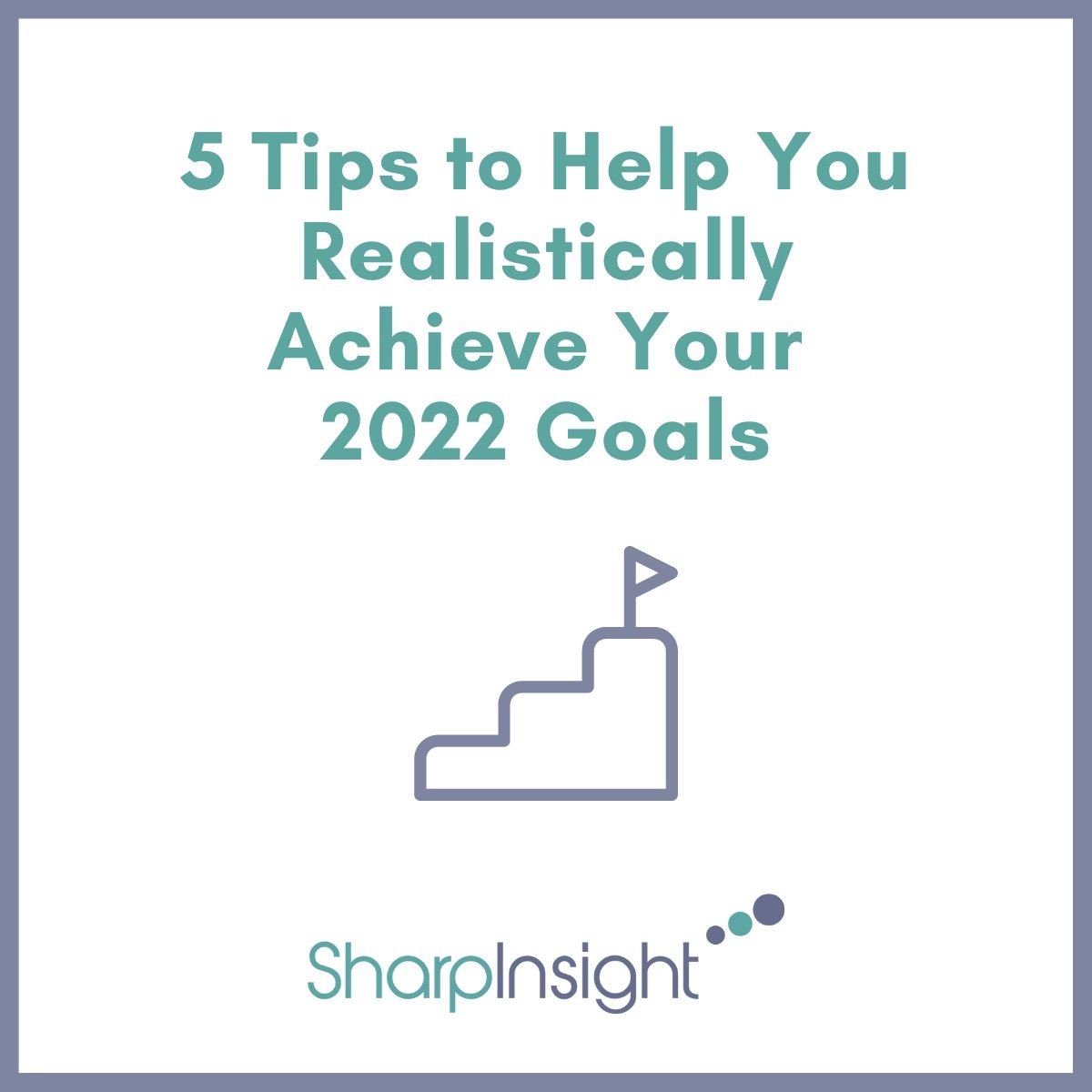 5 Tips to Help You Realistically Achieve Your 2022 Goals 