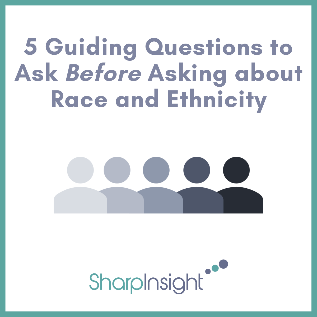 5 Guiding Questions to Ask **Before** Asking about Race &amp; Ethnicity