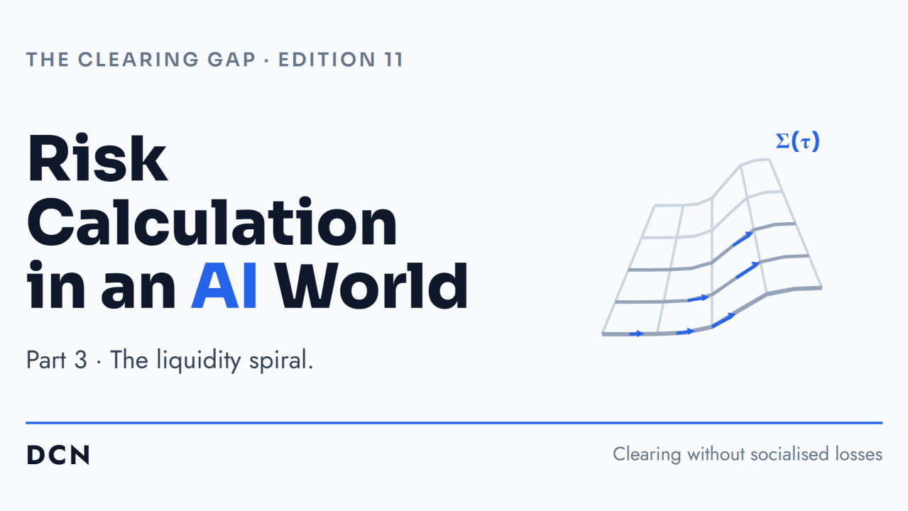 Risk Calculation in an AI World, Part 3: The Liquidity Spiral — The Clearing Gap, edition 11.