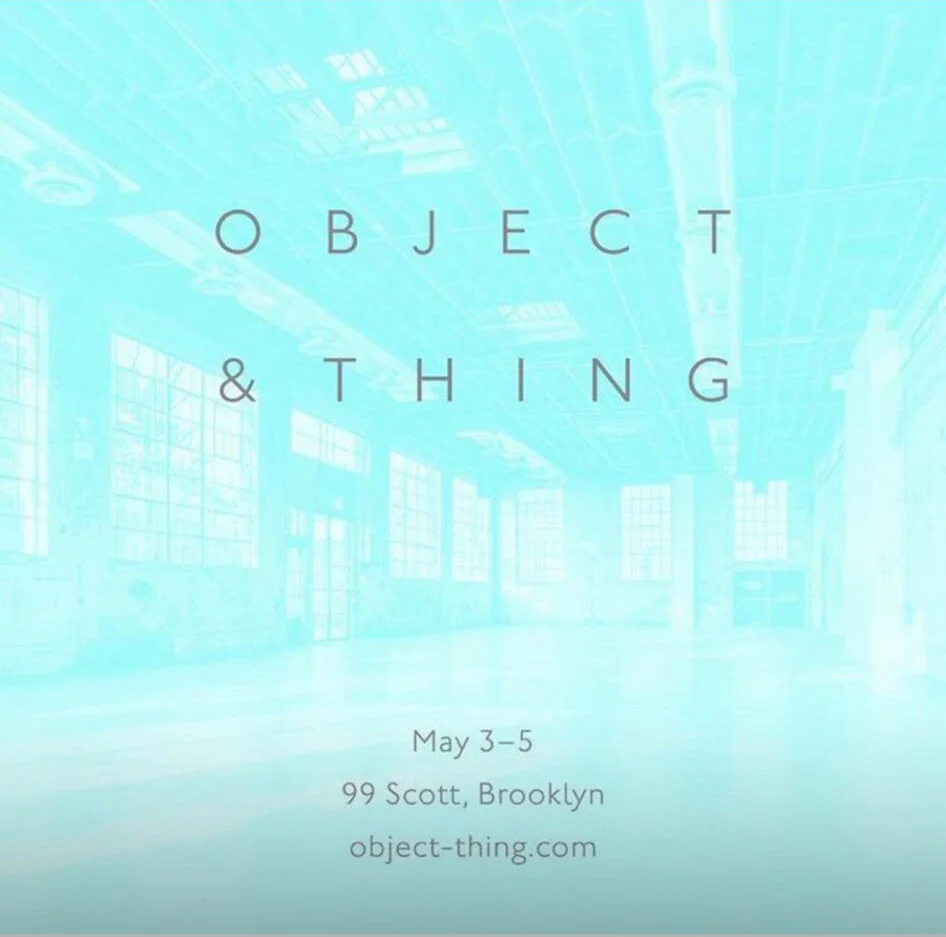Presentation at Object &amp; Thing, New York City. Design and Lifestyle Fair. Organized by Abby Bangser. 3-5 May 2019.