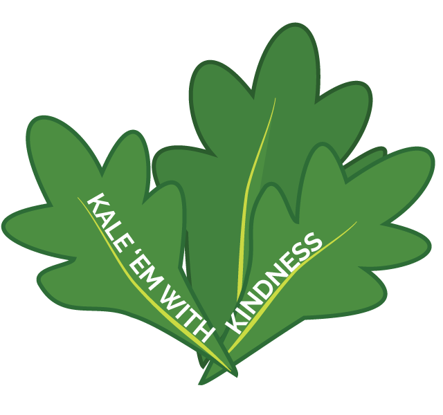 KALE 'EM WITH KINDNESS