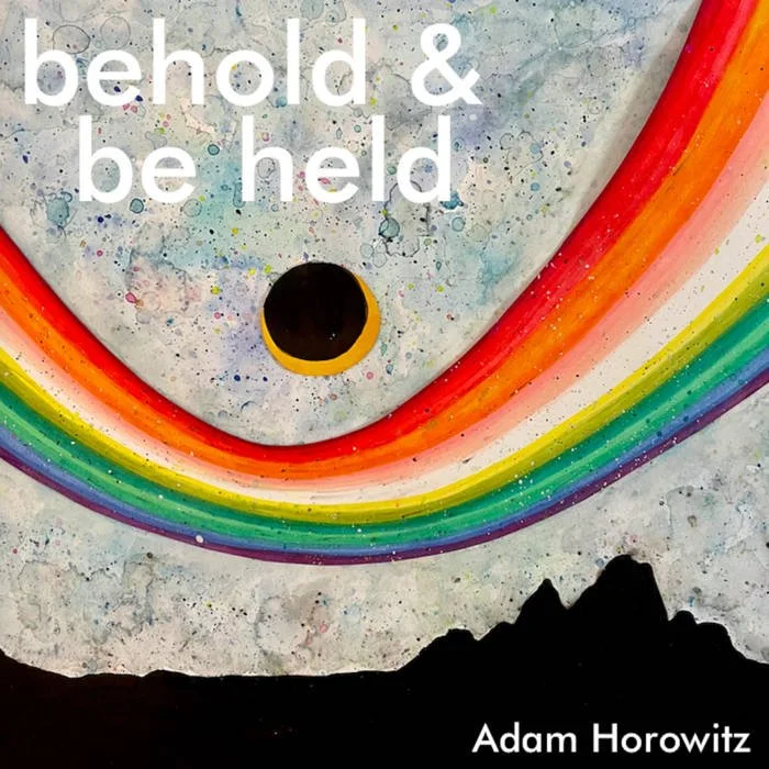 Adam Horowitz - Behold & Be Held